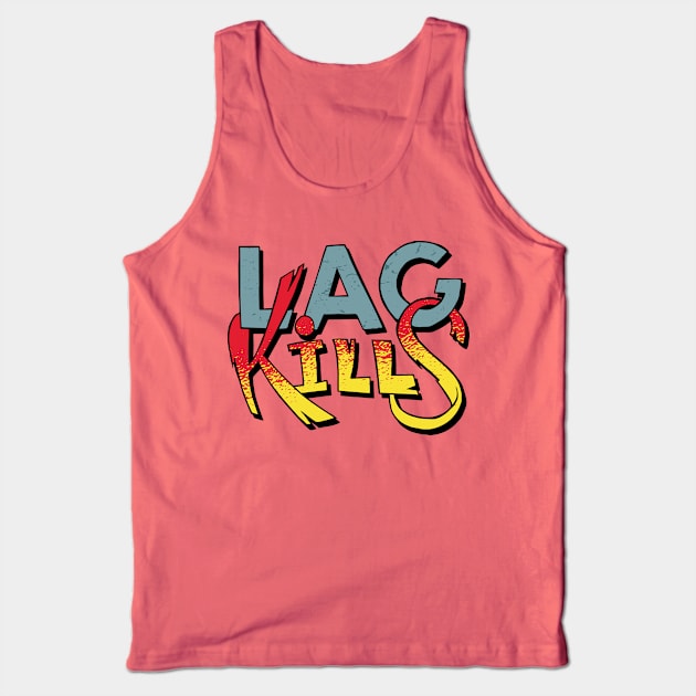 Lag Kills Gamer Tank Top by BlaseCo